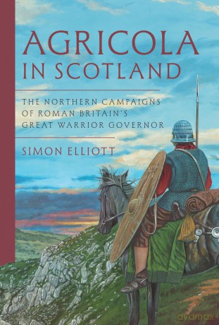 Agricola in Scotland: The Northern Campaigns of Roman Britain's Great Warrior Governor - Simon Elliott [KSIĄŻKA]
