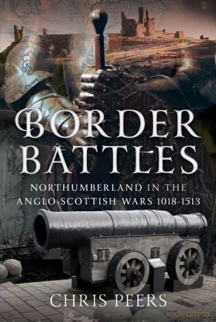 Border Battles: Northumberland in the Anglo-Scottish Wars, 1018-1513 - Chris Peers [KSIĄŻKA]