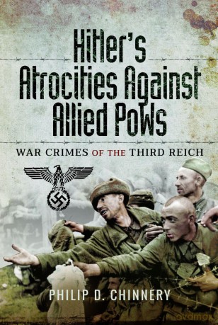 Hitler's Atrocities against Allied PoWs: War Crimes of the Third Reich - Philip Chinnery [KSIĄŻKA]