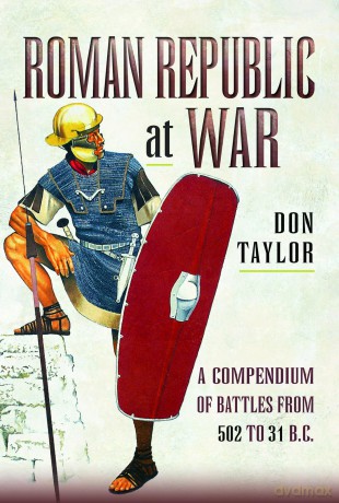 Roman Republic at War: A Compendium of Roman Battles from 502 to 31 BC - Don Taylor [KSIĄŻKA]