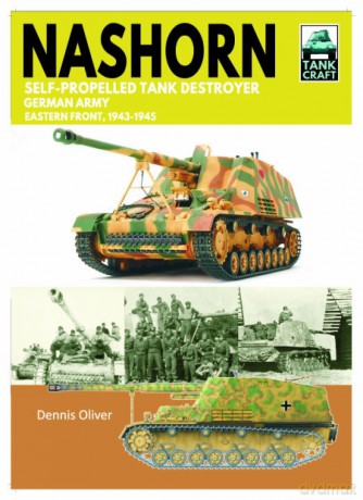 Tank Craft 45 Nashorn Self-Propelled Tank Destroyer: German Army, Eastern Front 1943-1945 - Dennis Oliver [KSIĄŻKA]
