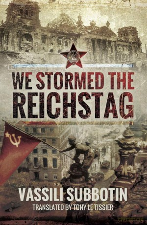 We Stormed the Reichstag - Vassili Subbotin [KSIĄŻKA]