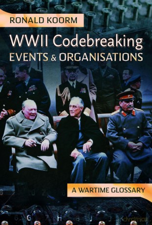WW2 Codebreaking Events and Organisations: A Wartime Glossary - Ronald Koorm [KSIĄŻKA]