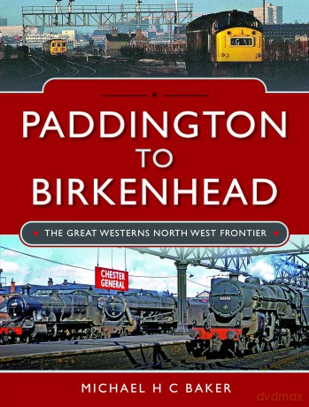 Paddington to Birkenhead: The Great Western's North West Frontier - Michael H C Baker [KSIĄŻKA]