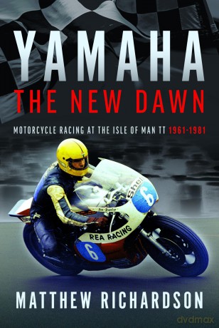 Yamaha: the New Dawn: Motorcycle Racing at the Isle of Man TT 1961-1981 - Matthew Richardson [KSIĄŻKA]
