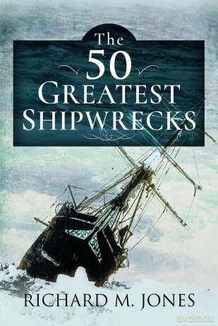 The 50 Greatest Shipwrecks - Richard M Jones [KSIĄŻKA]