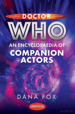 Doctor Who: An Encyclopaedia of Companion Actors - Dana Fox [KSIĄŻKA]