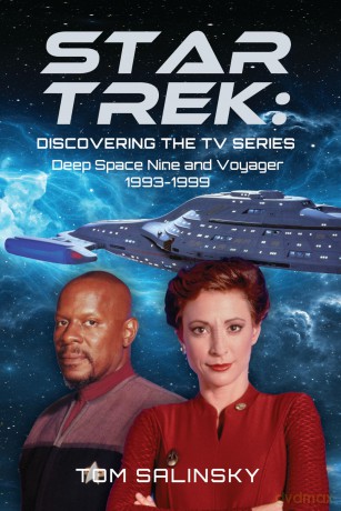 Star Trek: Discovering the TV Series: Deep Space Nine and Voyager 1993-1999 - Tom Salinsky [KSIĄŻKA]