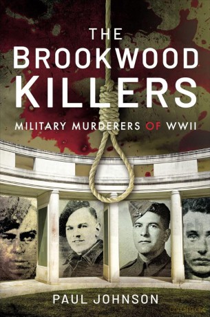 The Brookwood Killers: Military Murderers of WWII - Paul Johnson [KSIĄŻKA]