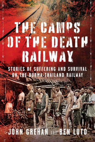 The Camps of the Death Railway: Stories of Suffering and Survival on the Burma-Thailand Railway - Ben Luto [KSIĄŻKA]