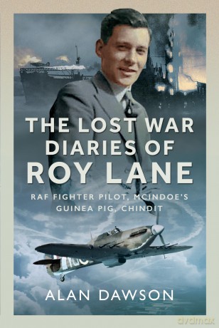 The Lost War Diaries of Roy Lane: RAF Fighter Pilot, Mcindoe's Guinea Pig, Chindit - Alan Dawson [KSIĄŻKA]
