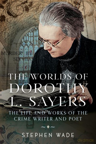 The Worlds of Dorothy L. Sayers: The Life and Works of the Crime Writer and Poet - Stephen Wade [KSIĄŻKA]