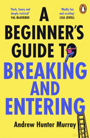 A Beginner's Guide to Breaking and Entering: The brilliantly entertaining new thriller by the Sunday Times bestselling author of The Last Day - Andrew Hunter Murray [KSIĄŻKA]