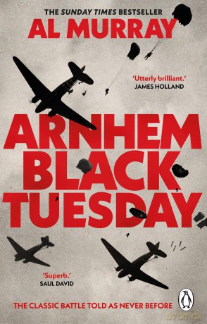 Arnhem: Black Tuesday: The Classic World War II Battle Told As Never Before - Al Murray [KSIĄŻKA]