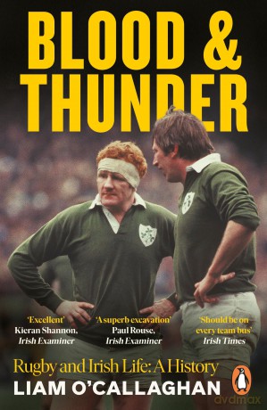 Blood And Thunder: Rugby and Irish Life: A History - Liam O'Callaghan [KSIĄŻKA]