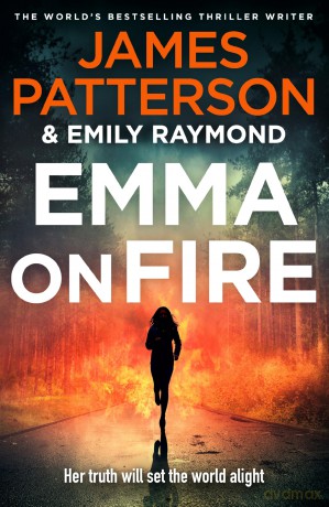 Emma on Fire: The phenomenal new thriller from Sunday Times bestselling author - James Patterson [KSIĄŻKA]