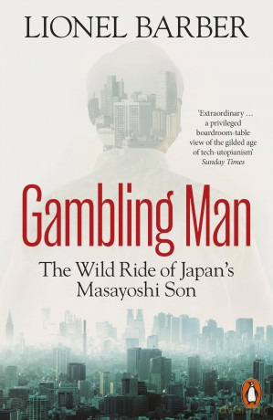Gambling Man: The Wild Ride of Japan's Masayoshi Son - Lionel Barber [KSIĄŻKA]