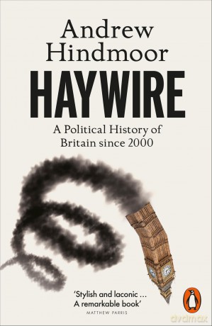 Haywire: A Political History of Britain since 2000 - Andrew Hindmoor [KSIĄŻKA]
