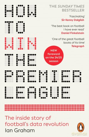 How to Win the Premier League: The Sunday Times Bestselling Inside Story of Football's Data Revolution - Ian Graham [KSIĄŻKA]