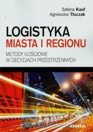 Logistyka miasta i regionu. Metody ilościowe... [KSIĄŻKA]