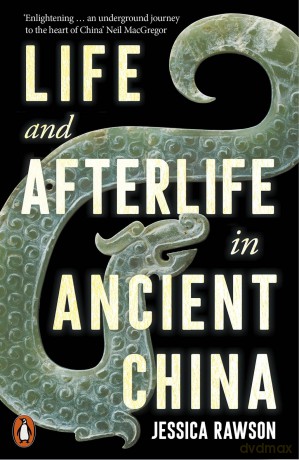 Life and Afterlife in Ancient China - Jessica Rawson [KSIĄŻKA]