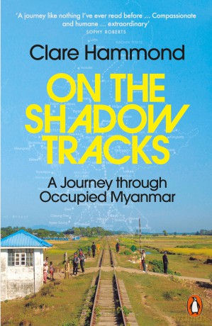 On the Shadow Tracks: A Journey through Occupied Myanmar - Clare Hammond [KSIĄŻKA]
