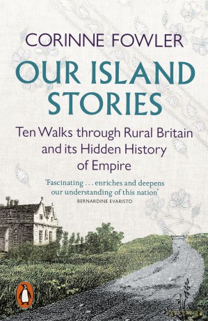 Our Island Stories: Ten Walks through Rural Britain and Its Hidden History of Empire - Corinne Fowler [KSIĄŻKA]