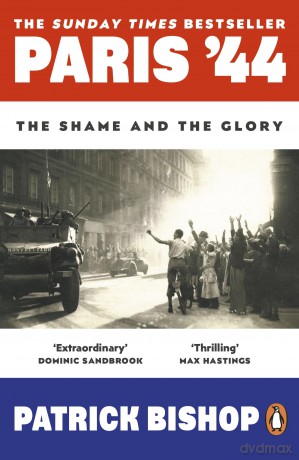 Paris '44: The Shame and the Glory: The Sunday Times bestseller - Patrick Bishop [KSIĄŻKA]