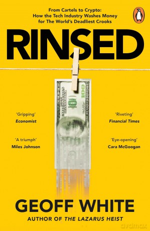 Rinsed: From Cartels to Crypto: How the Tech Industry Washes Money for the World's Deadliest Crooks - Geoff White [KSIĄŻKA]