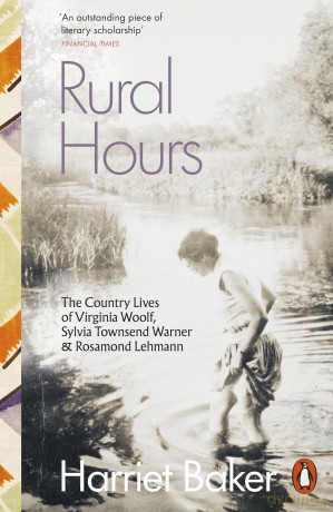 Rural Hours: The Country Lives of Virginia Woolf, Sylvia Townsend Warner and Rosamond Lehmann - Harriet Baker [KSIĄŻKA]