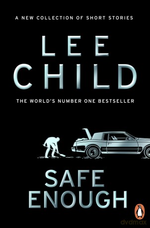 Safe Enough: The new, action-packed collection of short stories from the bestselling crime writer - Lee Child [KSIĄŻKA]