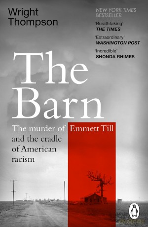 The Barn: The Murder of Emmett Till and the Cradle of American Racism - Wright Thompson [KSIĄŻKA]