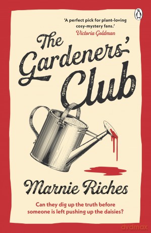 The Gardeners' Club: Gardening Turns Deadly in This Thrilling Cosy Mystery - Perfect for Fans of Richard Osman! - Marnie Riches [KSIĄŻKA]