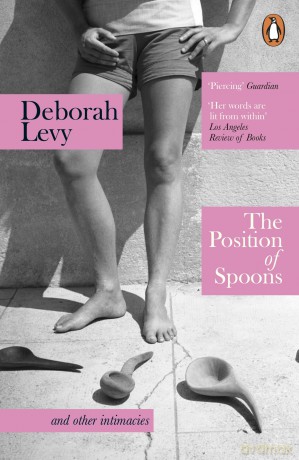 The Position of Spoons: and other intimacies, a collection of essays from the Booker Prize-shortlisted author - Deborah Levy [KSIĄŻKA]