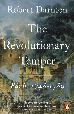 The Revolutionary Temper: Paris, 1748-1789 - Robert Darnton [KSIĄŻKA]