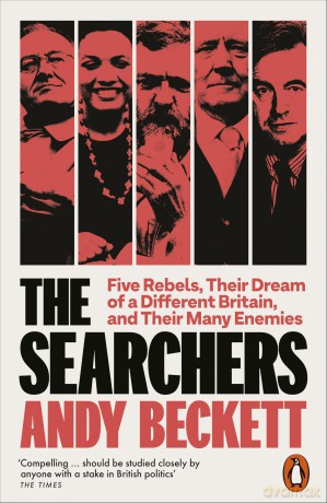 The Searchers: Five Rebels, Their Dream of a Different Britain, and Their Many Enemies - Andy Beckett [KSIĄŻKA]