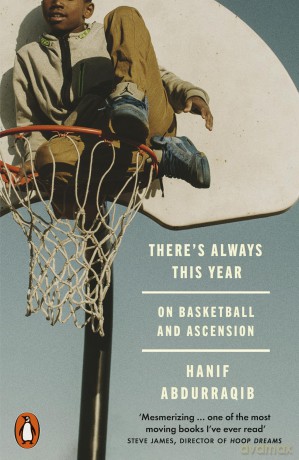 There's Always This Year: On Basketball and Ascension - Hanif Abdurraqib [KSIĄŻKA]