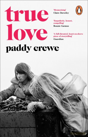 True Love: 'One of the best things that you'll read all year' Observer - Paddy Crewe [KSIĄŻKA]