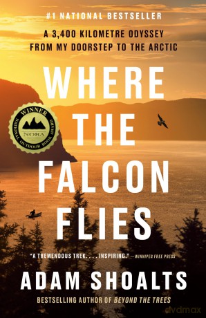 Where the Falcon Flies: A 3,400 Kilometre Odyssey From My Doorstep to the Arctic - Adam Shoalts [KSIĄŻKA]