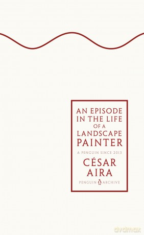 An Episode in the Life of a Landscape Painter: César Aira (Penguin Archive) - César Aira [KSIĄŻKA]