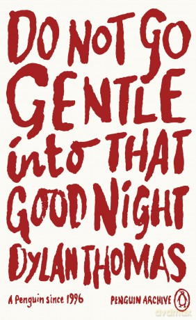 Do Not Go Gentle Into That Good Night: Dylan Thomas (Penguin Archive) - Dylan Thomas [KSIĄŻKA]