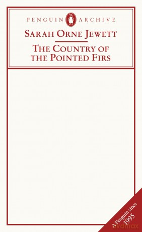 The Country of the Pointed Firs: Sarah Orne Jewett (Penguin Archive) - Sarah Orne Jewett [KSIĄŻKA]