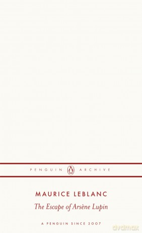 The Escape of Arsene Lupin: Maurice Leblanc (Penguin Archive) - Maurice Leblanc [KSIĄŻKA]