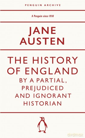 The History of England by a Partial, Prejudiced and Ignorant Historian: Jane Austen (Penguin Archive) - Jane Austen [KSIĄŻKA]
