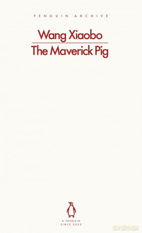 The Maverick Pig: Wang Xiaobo (Penguin Archive) - Wang Xiaobo [KSIĄŻKA]