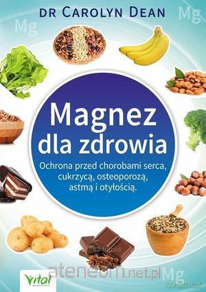 Magnez dla zdrowia. Ochrona przed chorobami... [KSIĄŻKA]