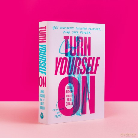 Turn Yourself On: Get Confident, Discover Pleasure, Find Your Power - Anna Hushlak DPhil [KSIĄŻKA]