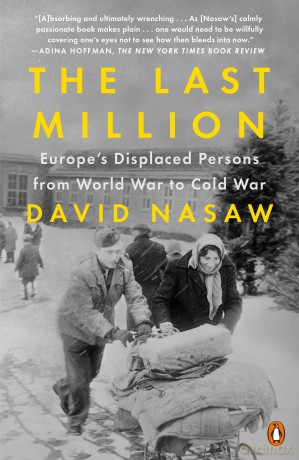 The Last Million: Europe's Displaced Persons from World War to Cold War - David Nasaw [KSIĄŻKA]