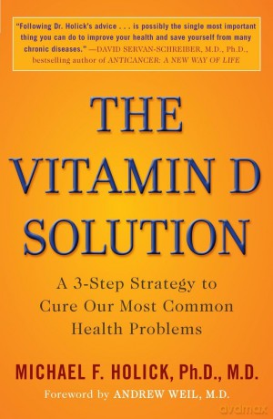 The Vitamin D Solution: A 3-Step Strategy to Cure Our Most Common Health Problems - Michael F. Holick [KSIĄŻKA]