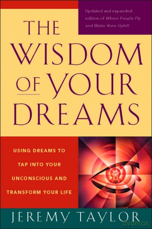 The Wisdom of Your Dreams: Using Dreams to Tap into Your Unconscious and Transform Your Life - Jeremy Taylor [KSIĄŻKA]